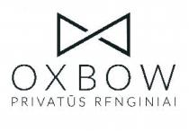 OXBOW PRIVATŪS RENGINIAI