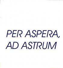 PER ASPERA, AD ASTRUM