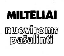 MILTELIAI nuoviroms pašalinti