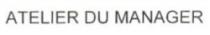 ATELIER DU MANAGER