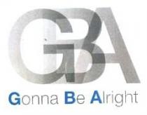 GBA GONNA BE ALRIGHT