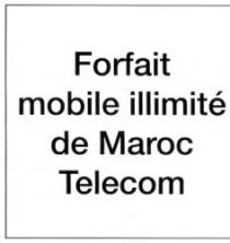 FORFAIT MOBILE ILLIMITÉ DE MAROC TELECOM
