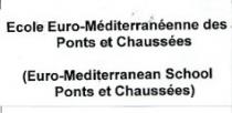 ECOLE EURO-MÉDITERRANÉENE DES PONTS ET CHAUSSÉES (EURO-MEDITERRANEAN SCHOOL PONTS ET CHAUSSÉES)