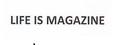 LIFE IS MAGAZINE