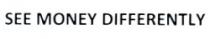 SEE MONEY DIFFERENTLY