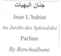JNAN L'BAHIAT AU JARDIN DES SPLENDIDES PARFUM BY BENCHAÂBANE