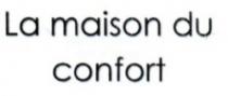 LA MAISON DU CONFORT