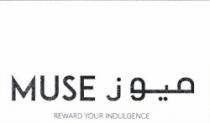 MUSE REWARD YOUR INDULGENCE