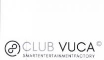 CLUB VUCA SMART ENTERTAINMENT FACTORY