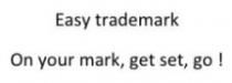 EASY TRADEMARK ON YOUR MARK, GET SET, GO!