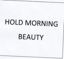 HOLD MORNING BEAUTY