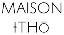 MAISON ITHO