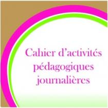 CAHIER D'ACTIVITES PEDAGOGIQUES JOURNALIERES