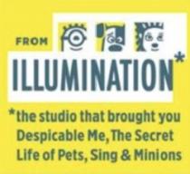 FROM ILLUMINATION* *THE STUDIO THAT BROUGHT YOU DESPICABLE ME, THE SECRET LIFE OF PETS, SING & MINIONS