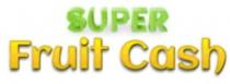 SUPER FRUIT CASH