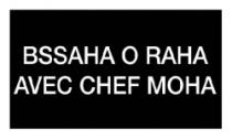 BSSAHA O RAHA AVEC CHEF MOHA