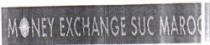 MONEY EXCHANGE SUC MAROC