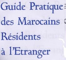 GUIDE PRATIQUE DES MAROCAINS RESIDENTS A L'ETRANGER
