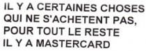 IL Y A CERTAINES CHOSES QUI NE S'ACHETENT PAS, POUR TOUT LE RESTE IL Y A MASTERCARD