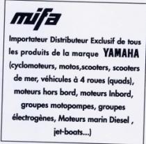 MIFA IMPORTATEUR DISTRIBUTEUR EXCLUSIF DE TOUS LES PRODUITS DE LA MARQUE YAMAHA(CYCLOMOTEURS, MOTOS, SCOOTERS, SCOOTERS DE MER, VÉHICULES À 4 ROUES (QUADS), MOTEUR HORS BORD, MOTEURS INBORD, GROUPES