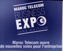 MAROC TELECOM BUSINESS EXPO 1ERE EDITION ( Maroc Telecom ouvre de nouvelles voies pour l'entreprise)