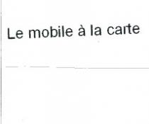 LE MOBILE A LA CARTE