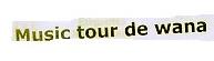 MUSIC TOUR DE WANA