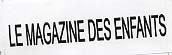 LE MAGAZINE DES ENFANTS