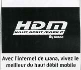 HDM HAUT DEBIT MOBILE BY WANA.AVEC L'INTERNET DE WANA, VIVEZ LE MEILLEUR DU HAUT DÉBIT MOBILE