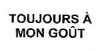 TOUJOURS A MON GOUT