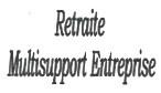RETRAITE MULTISUPPORT ENTREPRISE
