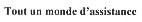 TOUT UN MONDE D'ASSISTANCE