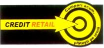 CREDIT RETAIL Cumperi acum, plăteşti pe urmă