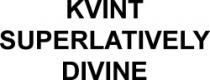 KVINT SUPERLATIVELY DIVINE