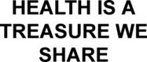 HEALTH IS A TREASURE WE SHARE