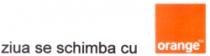 ZIUA SE SCHIMBA CU ORANGE TM