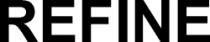 REFINE
