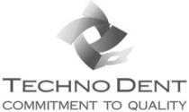 TECHNO DENT COMMITMENT TO QUALITY