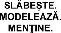 SLĂBEŞTE MODELEAZĂ MENŢINE