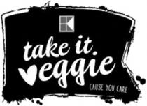 K TAKE IT VEGGIE CAUSE YOU CARE