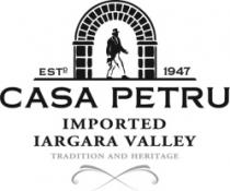 CASA PETRU IMPORTED IARGARA VALLEY EST 1947
