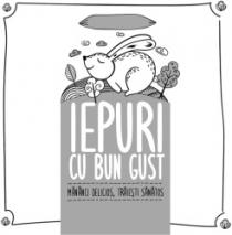 IEPURI CU BUN GUST MĂNÂNCI DELICIOS, TRĂIEŞTI SĂNĂTOS