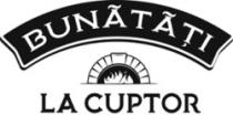 BUNĂTĂŢI LA CUPTOR