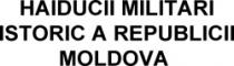 HAIDUCII MILITARI ISTORIC A REPUBLICII MOLDOVA