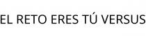 EL RETO ERES TÚ VERSUS