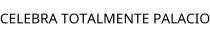 CELEBRA TOTALMENTE PALACIO