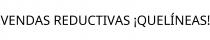 VENDAS REDUCTIVAS ¡QUELÍNEAS!