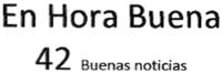 EN HORA BUENA 42 BUENAS NOTICIAS