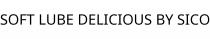SOFT LUBE DELICIOUS BY SICO