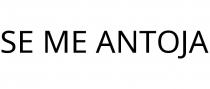 SE ME ANTOJA